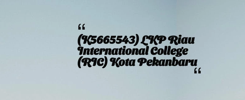 thumbnail for (K5665543) LKP Riau International College (RIC) Kota Pekanbaru