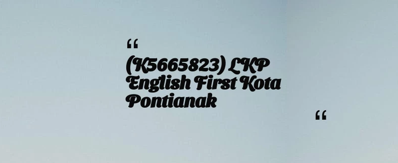 thumbnail for (K5665823) LKP English First Kota Pontianak