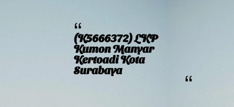 thumbnail for (K5666372) LKP Kumon Manyar Kertoadi Kota Surabaya