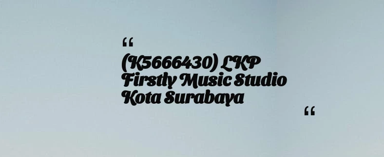 thumbnail for (K5666430) LKP Firstly Music Studio Kota Surabaya