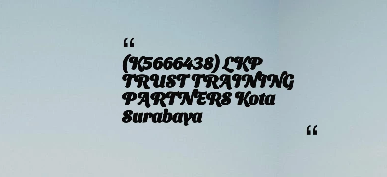 thumbnail for (K5666438) LKP TRUST TRAINING PARTNERS Kota Surabaya