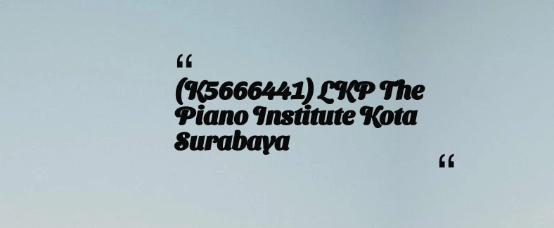 thumbnail for (K5666441) LKP The Piano Institute Kota Surabaya
