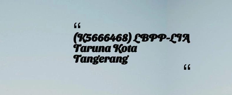 thumbnail for (K5666468) LBPP-LIA Taruna Kota Tangerang