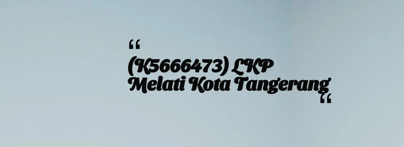 thumbnail for (K5666473) LKP Melati Kota Tangerang