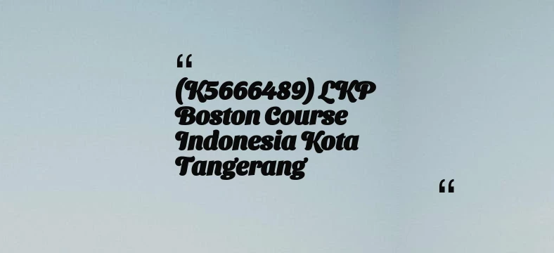 thumbnail for (K5666489) LKP Boston Course Indonesia Kota Tangerang