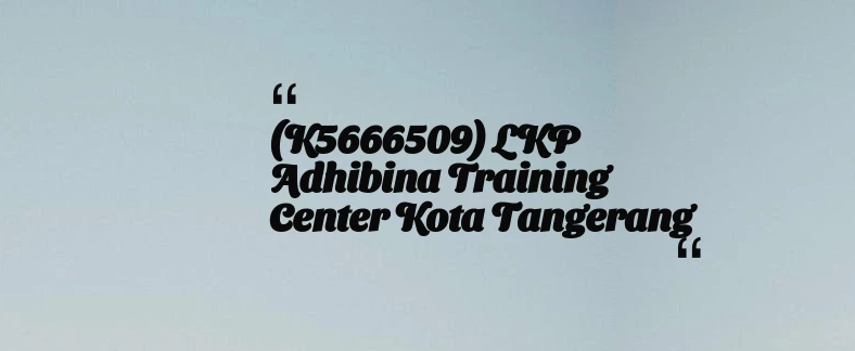 thumbnail for (K5666509) LKP Adhibina Training Center Kota Tangerang