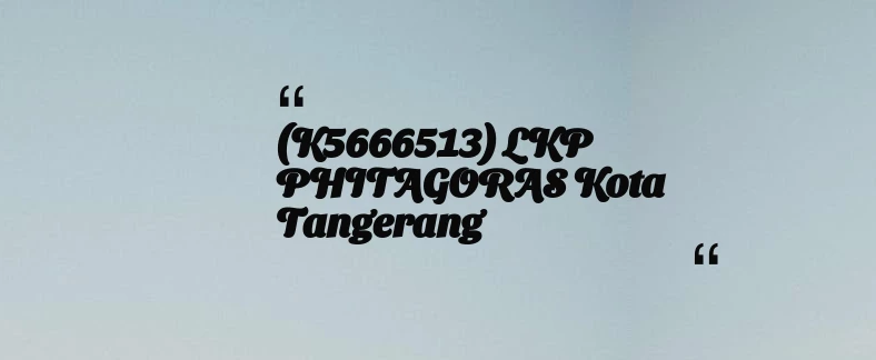 thumbnail for (K5666513) LKP PHITAGORAS Kota Tangerang