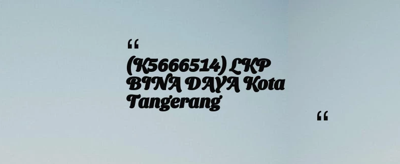 thumbnail for (K5666514) LKP BINA DAYA Kota Tangerang