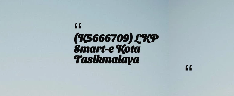 thumbnail for (K5666709) LKP Smart-e Kota Tasikmalaya