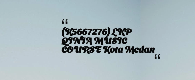 thumbnail for (K5667276) LKP QINIA MUSIC COURSE Kota Medan