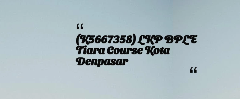 thumbnail for (K5667358) LKP BPLE Tiara Course Kota Denpasar