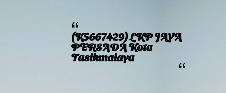thumbnail for (K5667429) LKP JAYA PERSADA Kota Tasikmalaya