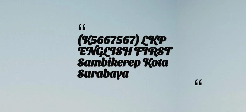thumbnail for (K5667567) LKP ENGLISH FIRST Sambikerep Kota Surabaya