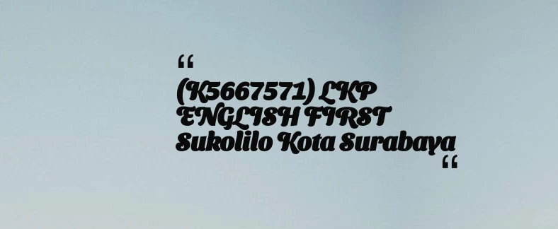 thumbnail for (K5667571) LKP ENGLISH FIRST Sukolilo Kota Surabaya