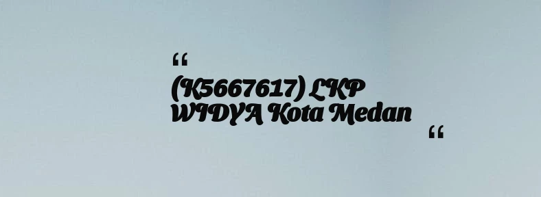 thumbnail for (K5667617) LKP WIDYA Kota Medan