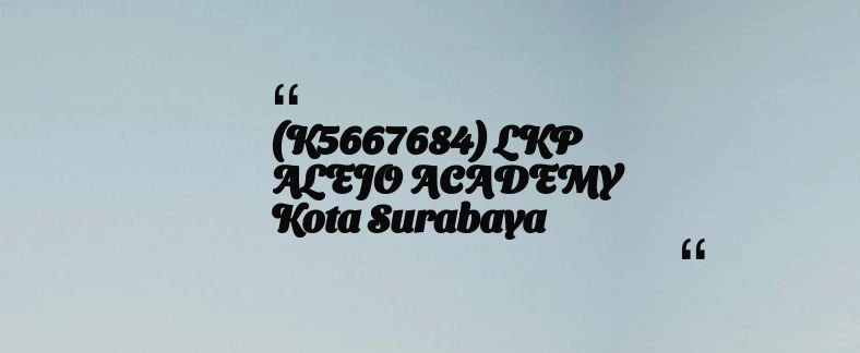 thumbnail for (K5667684) LKP ALEJO ACADEMY Kota Surabaya