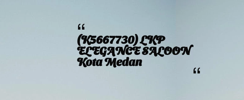 thumbnail for (K5667730) LKP ELEGANCE SALOON Kota Medan