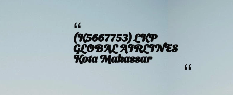 thumbnail for (K5667753) LKP GLOBAL AIRLINES Kota Makassar