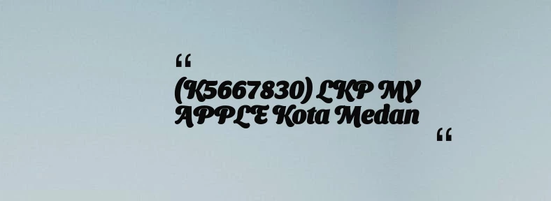 thumbnail for (K5667830) LKP MY APPLE Kota Medan