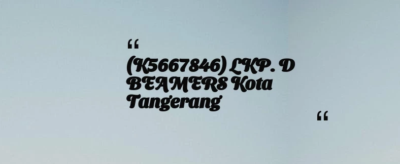 thumbnail for (K5667846) LKP. D BEAMERS Kota Tangerang