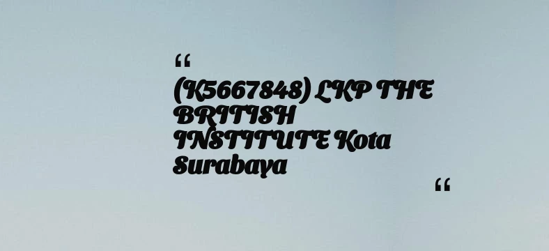 thumbnail for (K5667848) LKP THE BRITISH INSTITUTE Kota Surabaya