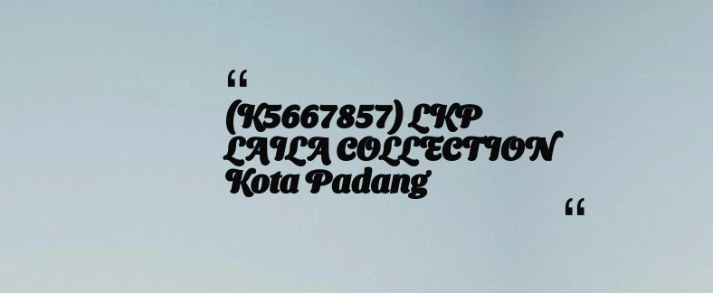 thumbnail for (K5667857) LKP LAILA COLLECTION Kota Padang