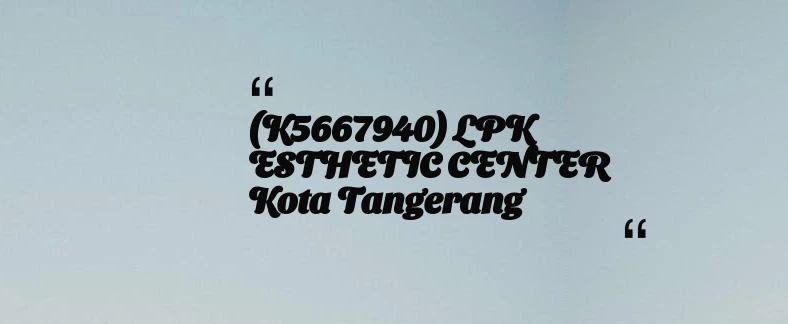 thumbnail for (K5667940) LPK ESTHETIC CENTER Kota Tangerang