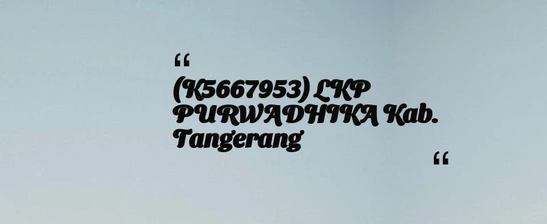 thumbnail for (K5667953) LKP PURWADHIKA Kab. Tangerang