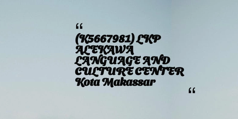 thumbnail for (K5667981) LKP ALEKAWA LANGUAGE AND CULTURE CENTER Kota Makassar