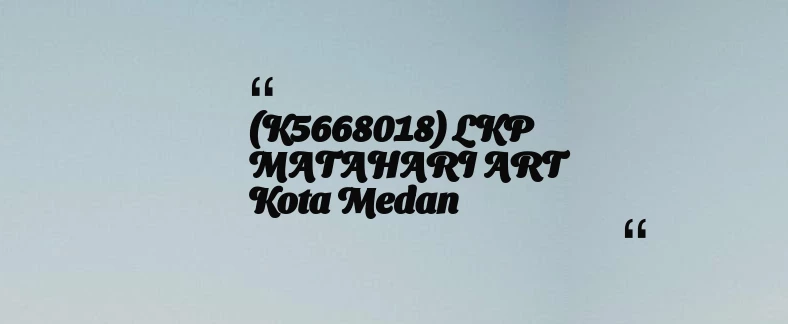 thumbnail for (K5668018) LKP MATAHARI ART Kota Medan