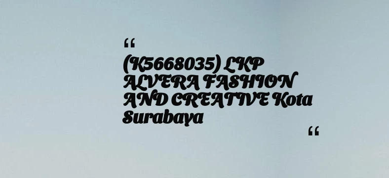 thumbnail for (K5668035) LKP ALVERA FASHION AND CREATIVE Kota Surabaya