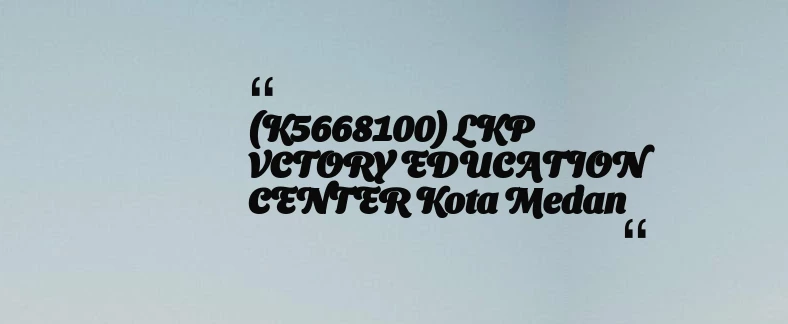 thumbnail for (K5668100) LKP VCTORY EDUCATION CENTER Kota Medan