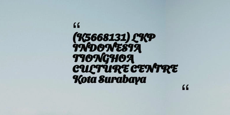 thumbnail for (K5668131) LKP INDONESIA TIONGHOA CULTURE CENTRE Kota Surabaya
