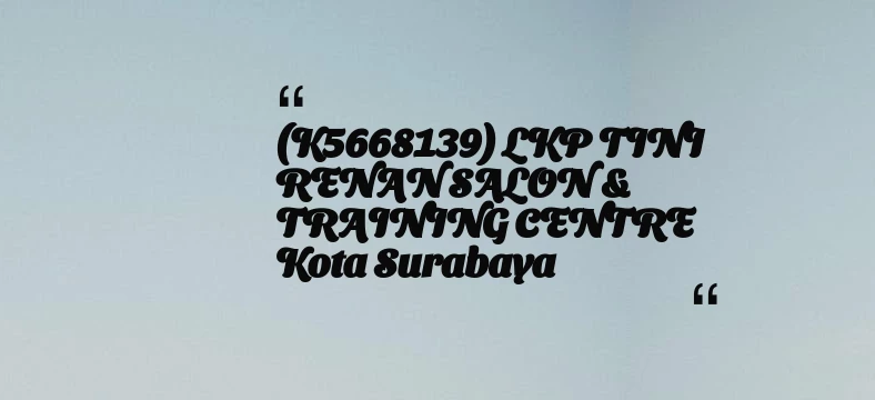 thumbnail for (K5668139) LKP TINI RENAN SALON & TRAINING CENTRE Kota Surabaya