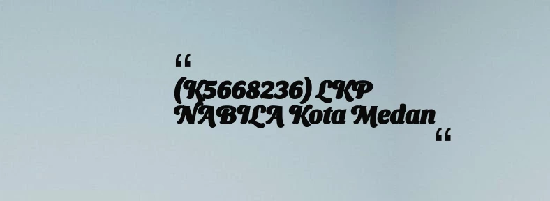 thumbnail for (K5668236) LKP NABILA Kota Medan