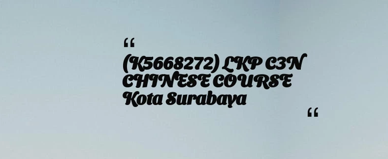 thumbnail for (K5668272) LKP C3N CHINESE COURSE Kota Surabaya