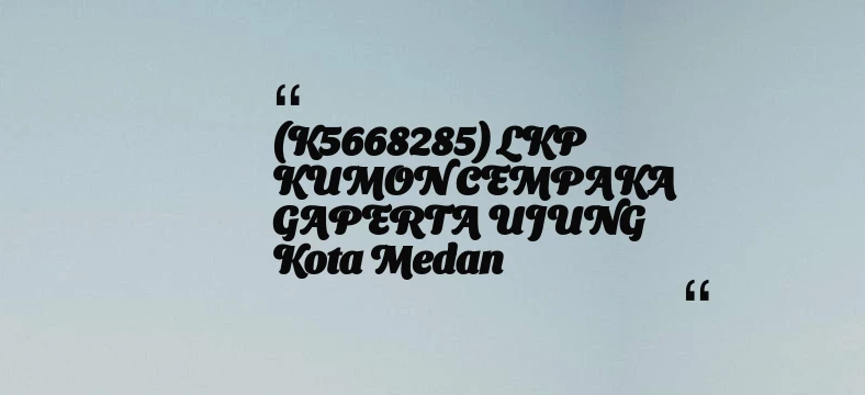 thumbnail for (K5668285) LKP KUMON CEMPAKA GAPERTA UJUNG Kota Medan