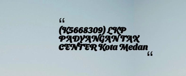 thumbnail for (K5668309) LKP PADYANGAN TAX CENTER Kota Medan