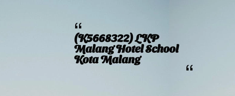 thumbnail for (K5668322) LKP Malang Hotel School Kota Malang