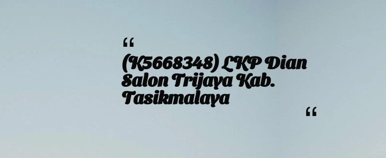 thumbnail for (K5668348) LKP Dian Salon Trijaya Kab. Tasikmalaya