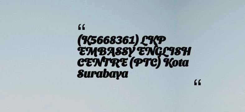 thumbnail for (K5668361) LKP EMBASSY ENGLISH CENTRE (PTC) Kota Surabaya