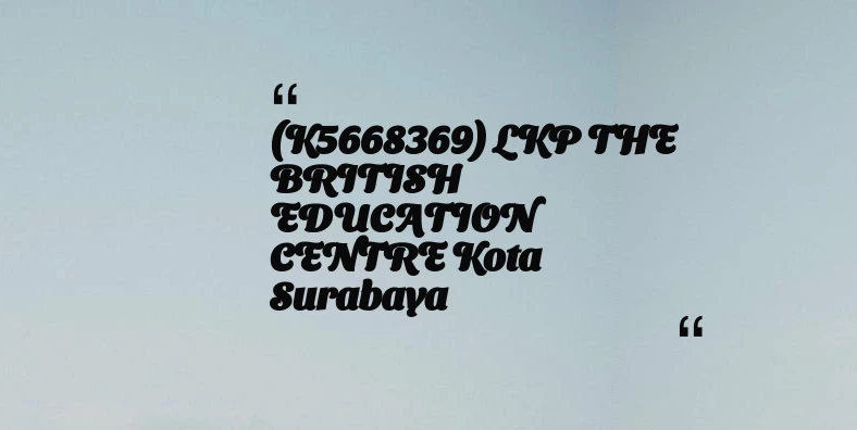thumbnail for (K5668369) LKP THE BRITISH EDUCATION CENTRE Kota Surabaya