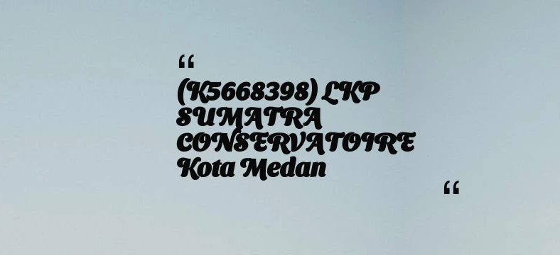 thumbnail for (K5668398) LKP SUMATRA CONSERVATOIRE Kota Medan