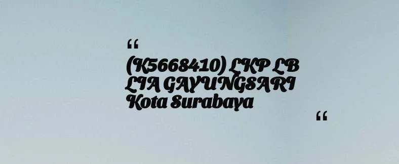 thumbnail for (K5668410) LKP LB LIA GAYUNGSARI Kota Surabaya