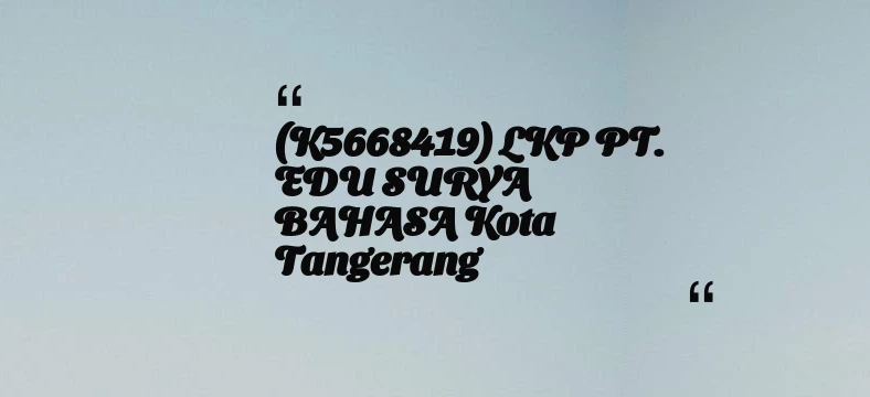 thumbnail for (K5668419) LKP PT. EDU SURYA BAHASA Kota Tangerang