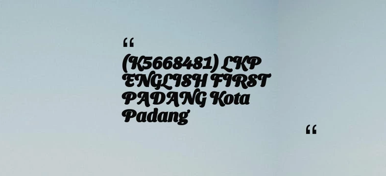 thumbnail for (K5668481) LKP ENGLISH FIRST PADANG Kota Padang