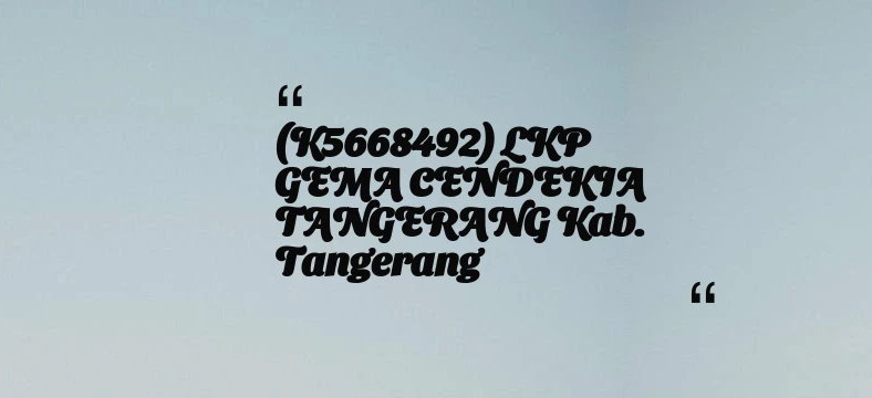 thumbnail for (K5668492) LKP GEMA CENDEKIA TANGERANG Kab. Tangerang