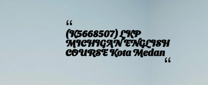 thumbnail for (K5668507) LKP MICHIGAN ENGLISH COURSE Kota Medan