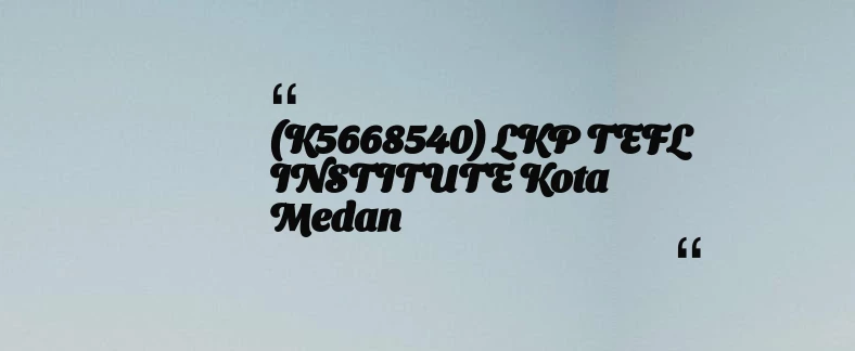 thumbnail for (K5668540) LKP TEFL INSTITUTE Kota Medan
