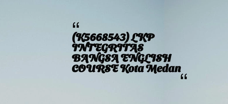 thumbnail for (K5668543) LKP INTEGRITAS BANGSA ENGLISH COURSE Kota Medan